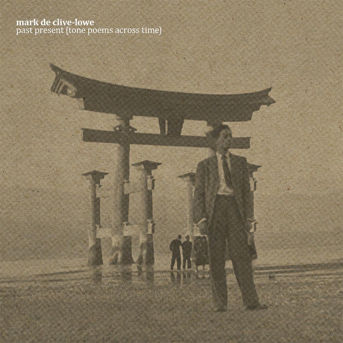 MARK DE CLIVE-LOWE – past present (tone poems across time) – LP – Vinyl [APR 18]