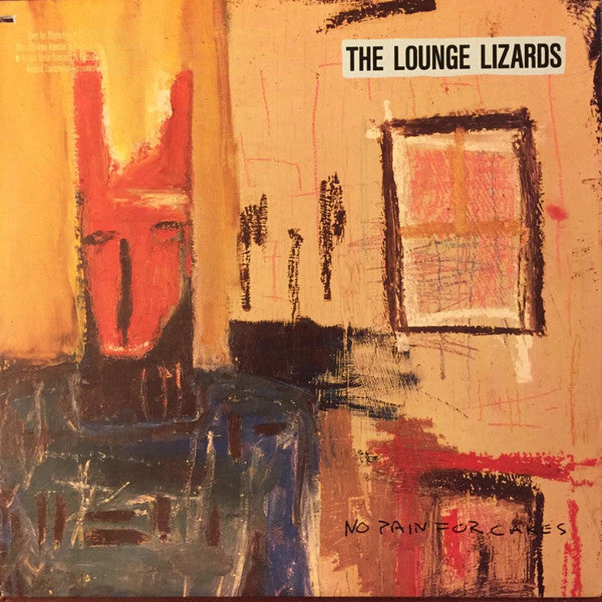 The Lounge Lizards* – No Pain For Cakes